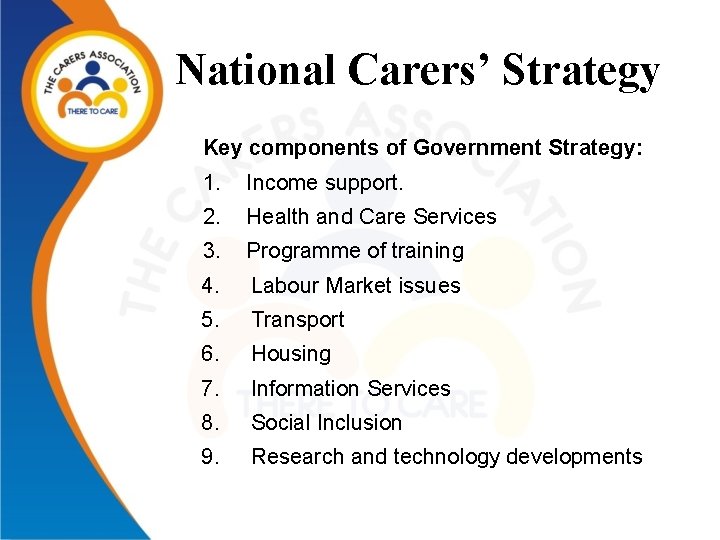 National Carers’ Strategy Key components of Government Strategy: 1. Income support. 2. Health and