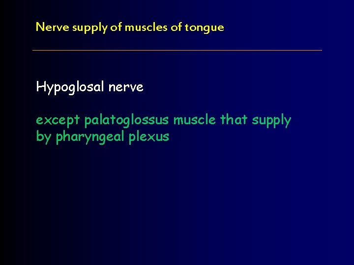 Nerve supply of muscles of tongue Hypoglosal nerve except palatoglossus muscle that supply by