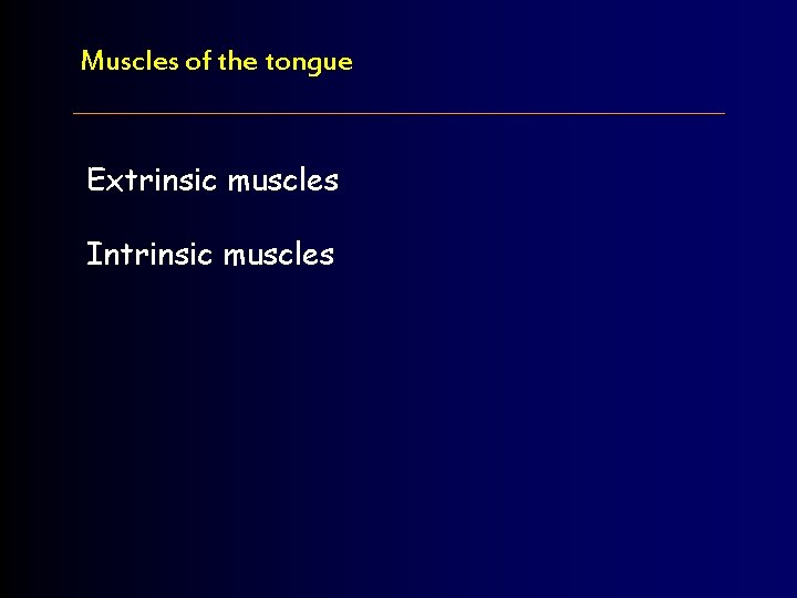 Muscles of the tongue Extrinsic muscles Intrinsic muscles 