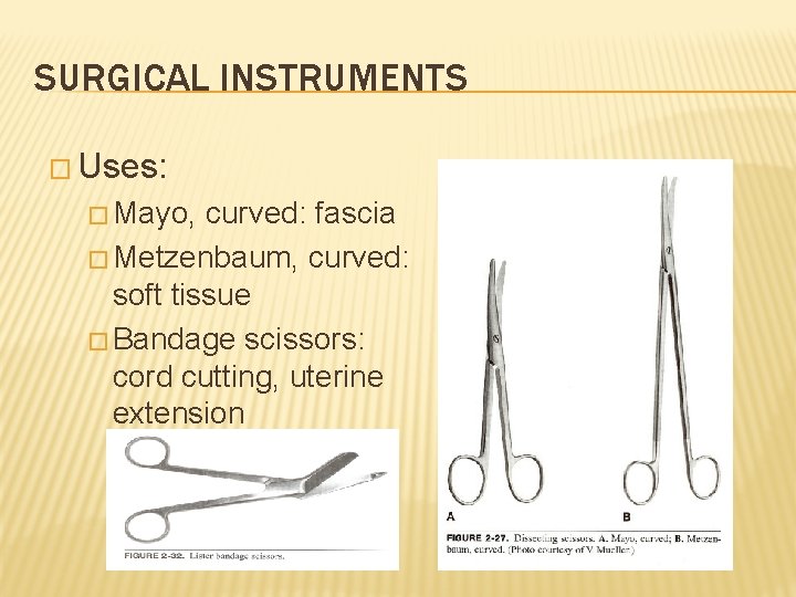 SURGICAL INSTRUMENTS � Uses: � Mayo, curved: fascia � Metzenbaum, curved: soft tissue �