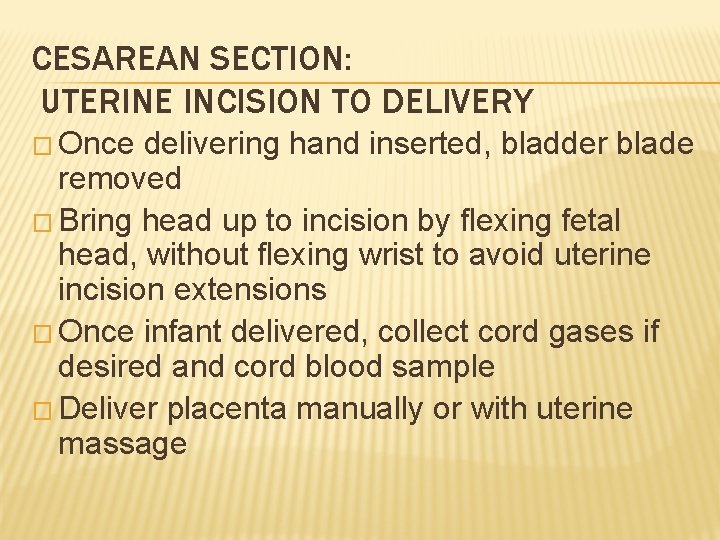 CESAREAN SECTION: UTERINE INCISION TO DELIVERY � Once delivering hand inserted, bladder blade removed