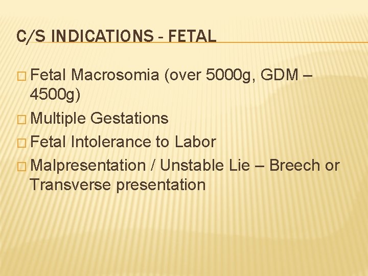 C/S INDICATIONS - FETAL � Fetal Macrosomia (over 5000 g, GDM – 4500 g)