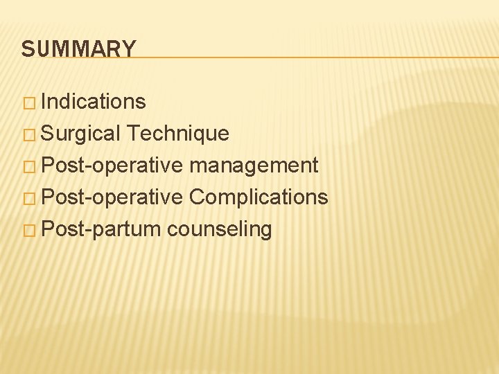 SUMMARY � Indications � Surgical Technique � Post-operative management � Post-operative Complications � Post-partum