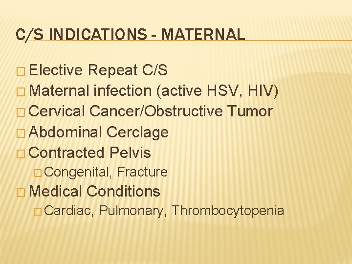 C/S INDICATIONS - MATERNAL � Elective Repeat C/S � Maternal infection (active HSV, HIV)