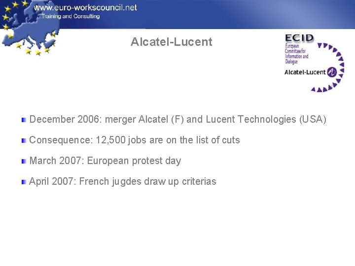 Alcatel-Lucent December 2006: merger Alcatel (F) and Lucent Technologies (USA) Consequence: 12, 500 jobs