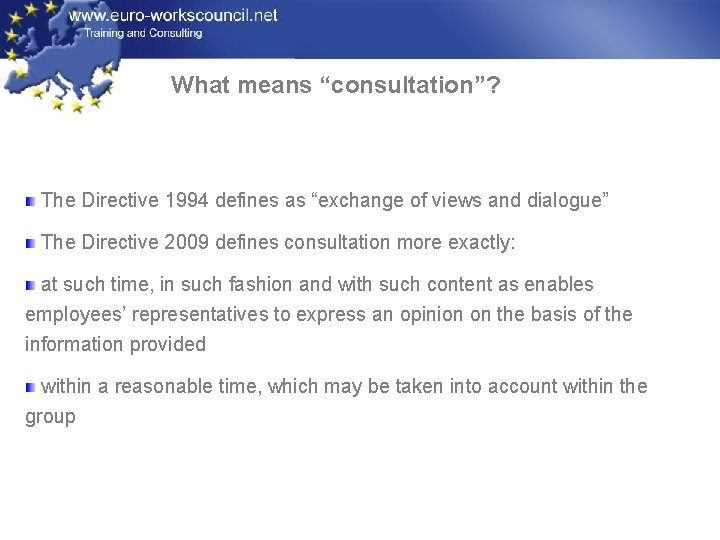 What means “consultation”? The Directive 1994 defines as “exchange of views and dialogue” The