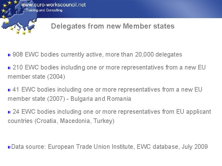 Delegates from new Member states 908 EWC bodies currently active, more than 20, 000