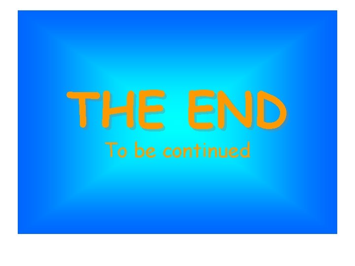 THE END To be continued 