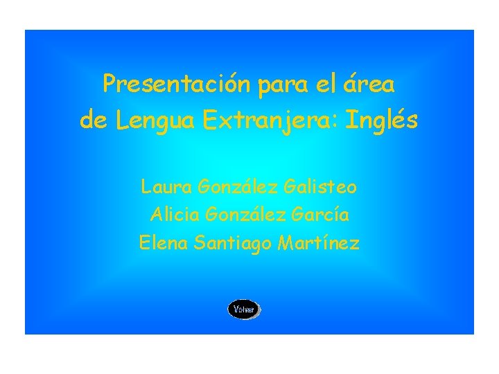 Presentación para el área de Lengua Extranjera: Inglés Laura González Galisteo Alicia González García