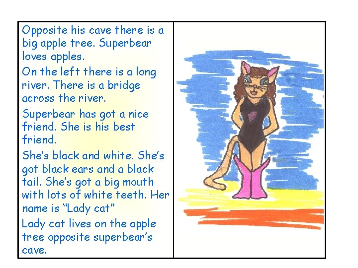 Opposite his cave there is a big apple tree. Superbear loves apples. On the