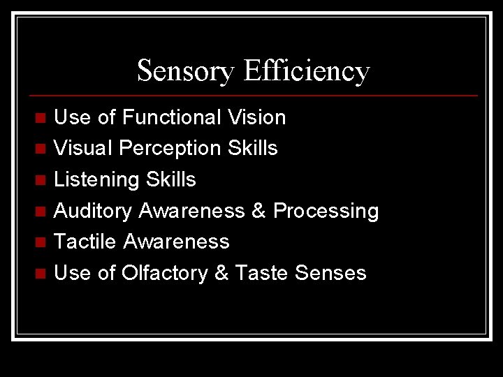 Sensory Efficiency Use of Functional Vision n Visual Perception Skills n Listening Skills n