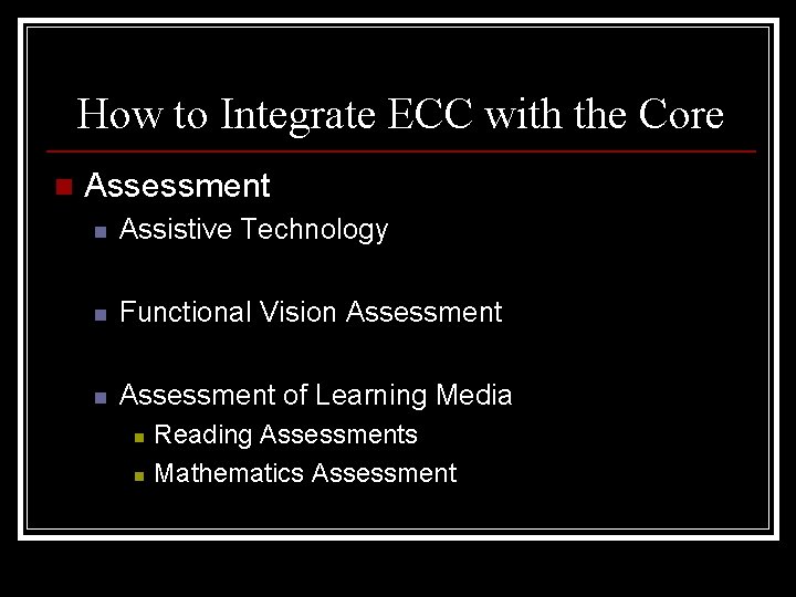 How to Integrate ECC with the Core n Assessment n Assistive Technology n Functional