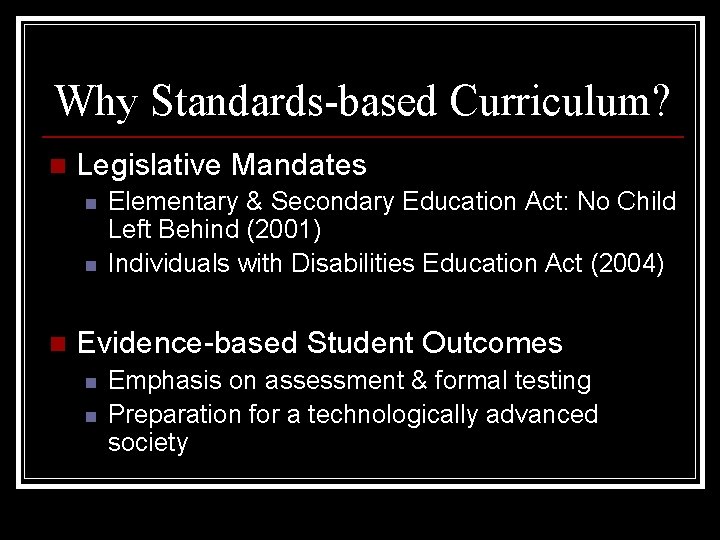 Why Standards-based Curriculum? n Legislative Mandates n n n Elementary & Secondary Education Act: