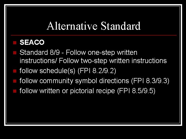 Alternative Standard n n n SEACO Standard 8/9 - Follow one-step written instructions/ Follow