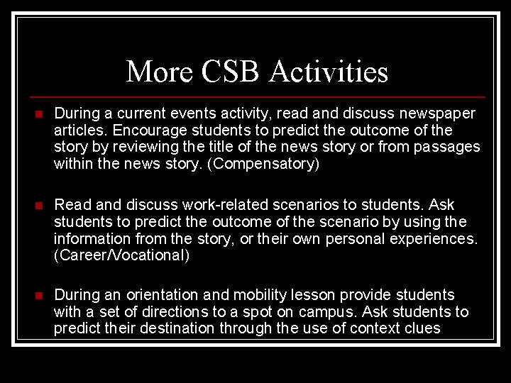 More CSB Activities n During a current events activity, read and discuss newspaper articles.