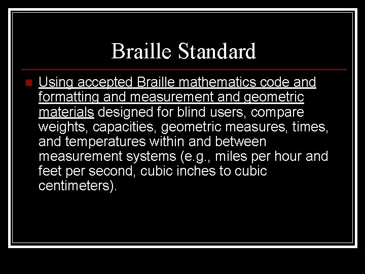Braille Standard n Using accepted Braille mathematics code and formatting and measurement and geometric