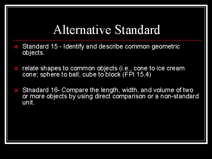 Alternative Standard n Standard 15 - Identify and describe common geometric objects. n relate