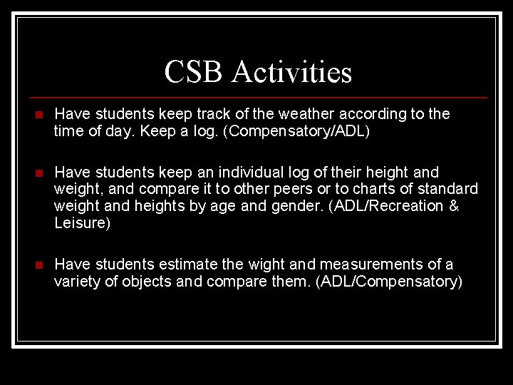 CSB Activities n Have students keep track of the weather according to the time