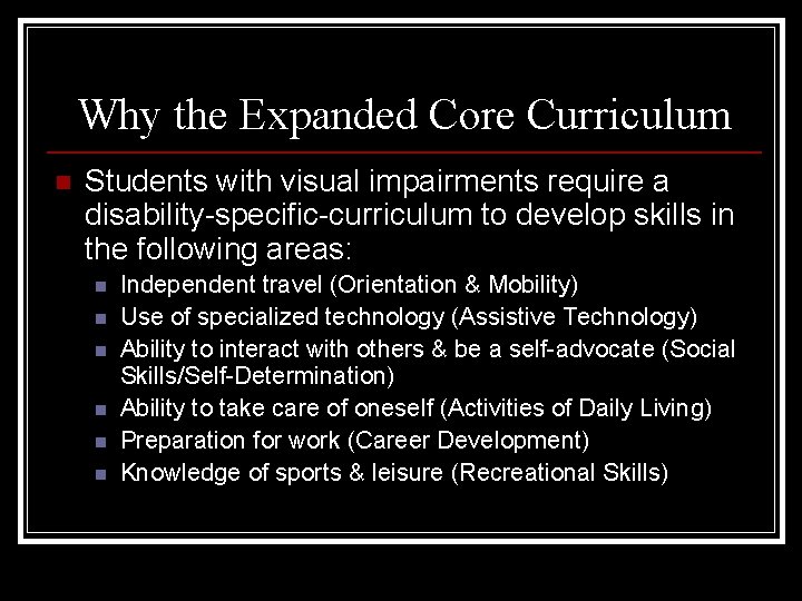 Why the Expanded Core Curriculum n Students with visual impairments require a disability-specific-curriculum to