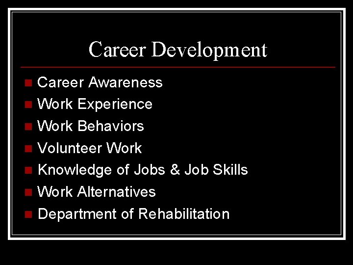 Career Development Career Awareness n Work Experience n Work Behaviors n Volunteer Work n