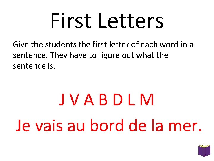 First Letters Give the students the first letter of each word in a sentence. First Letters Give the students the first letter of each word in a sentence.