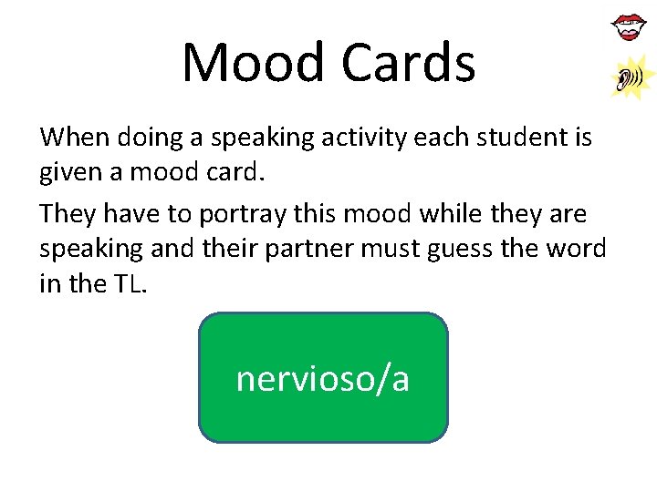 Mood Cards When doing a speaking activity each student is given a mood card. Mood Cards When doing a speaking activity each student is given a mood card.
