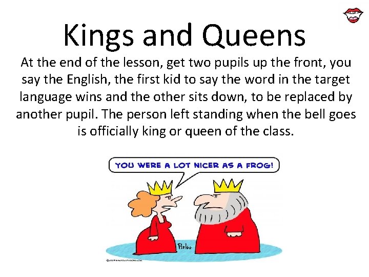 Kings and Queens At the end of the lesson, get two pupils up the Kings and Queens At the end of the lesson, get two pupils up the
