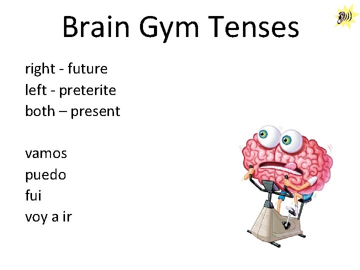 Brain Gym Tenses right - future left - preterite both – present vamos puedo Brain Gym Tenses right - future left - preterite both – present vamos puedo