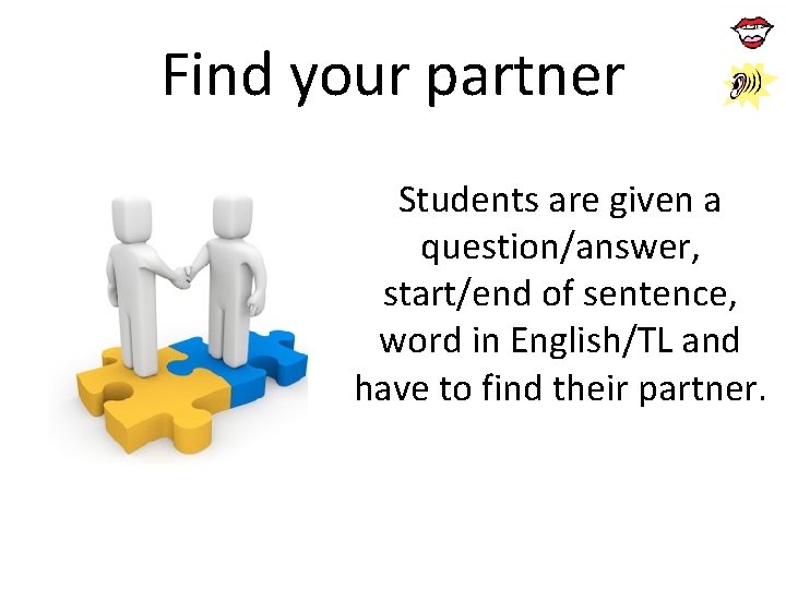 Find your partner Students are given a question/answer, start/end of sentence, word in English/TL Find your partner Students are given a question/answer, start/end of sentence, word in English/TL