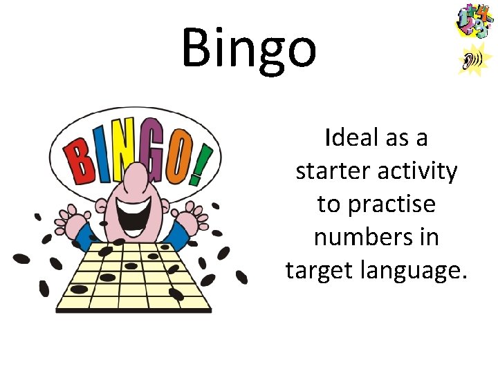Bingo Ideal as a starter activity to practise numbers in target language. Bingo Ideal as a starter activity to practise numbers in target language.
