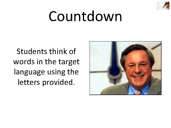 Countdown Students think of words in the target language using the letters provided. Countdown Students think of words in the target language using the letters provided.