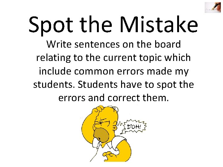 Spot the Mistake Write sentences on the board relating to the current topic which Spot the Mistake Write sentences on the board relating to the current topic which