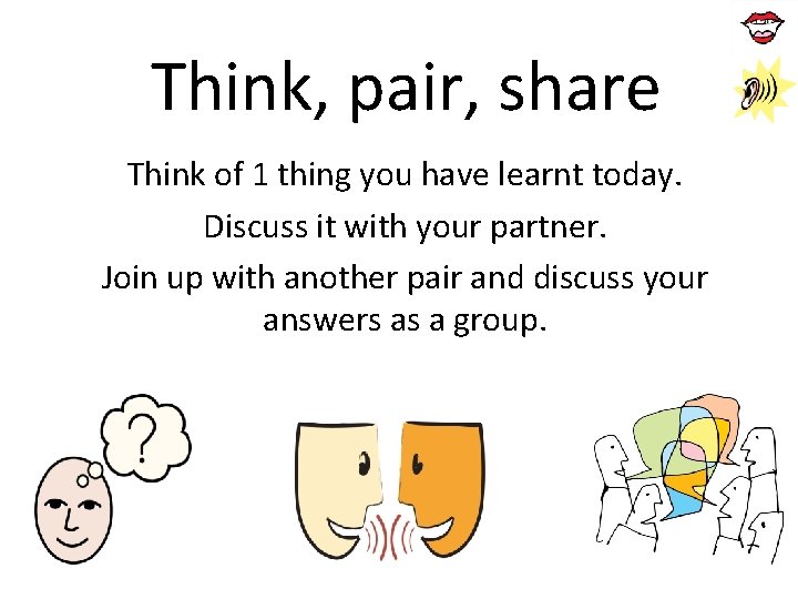 Think, pair, share Think of 1 thing you have learnt today. Discuss it with Think, pair, share Think of 1 thing you have learnt today. Discuss it with