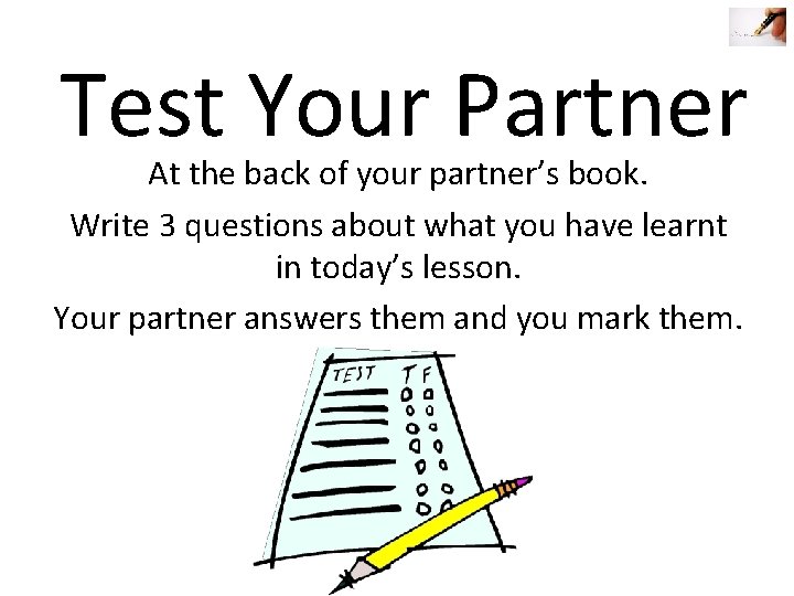 Test Your Partner At the back of your partner’s book. Write 3 questions about Test Your Partner At the back of your partner’s book. Write 3 questions about