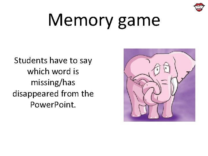 Memory game Students have to say which word is missing/has disappeared from the Power. Memory game Students have to say which word is missing/has disappeared from the Power.