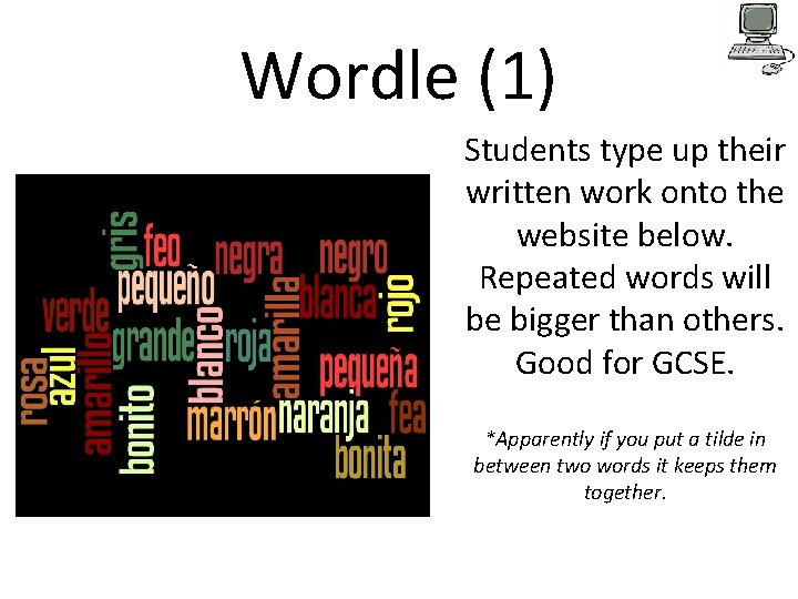 Wordle (1) Students type up their written work onto the website below. Repeated words Wordle (1) Students type up their written work onto the website below. Repeated words