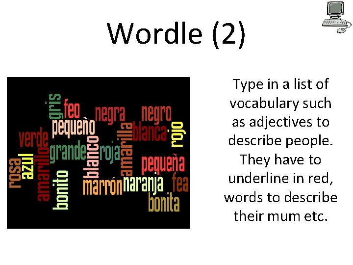 Wordle (2) Type in a list of vocabulary such as adjectives to describe people. Wordle (2) Type in a list of vocabulary such as adjectives to describe people.