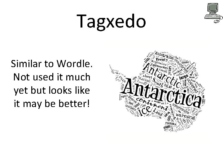 Tagxedo Similar to Wordle. Not used it much yet but looks like it may Tagxedo Similar to Wordle. Not used it much yet but looks like it may