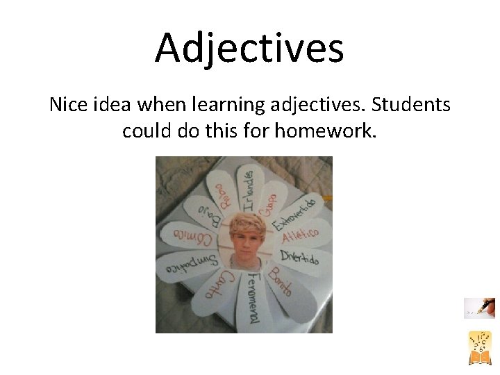 Adjectives Nice idea when learning adjectives. Students could do this for homework. Adjectives Nice idea when learning adjectives. Students could do this for homework.