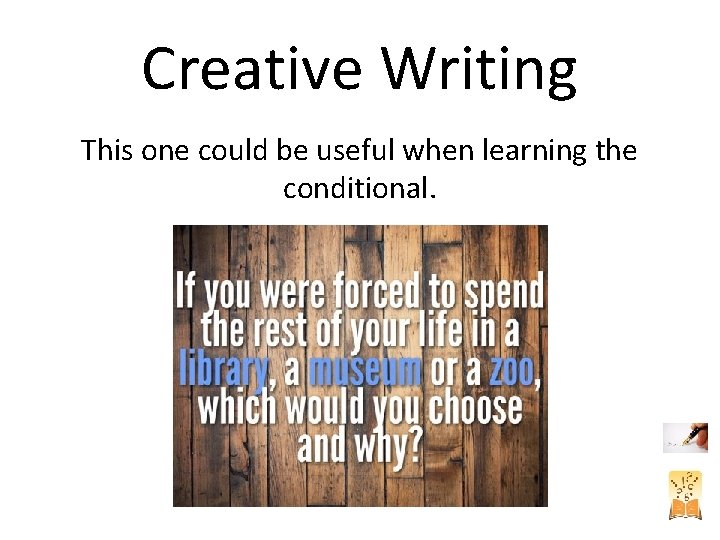 Creative Writing This one could be useful when learning the conditional. Creative Writing This one could be useful when learning the conditional.