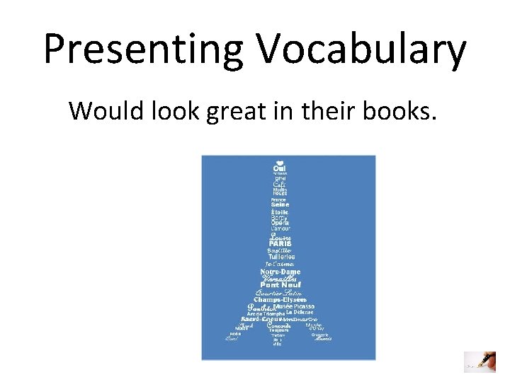 Presenting Vocabulary Would look great in their books. Presenting Vocabulary Would look great in their books.