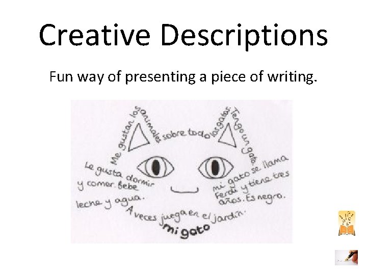 Creative Descriptions Fun way of presenting a piece of writing. Creative Descriptions Fun way of presenting a piece of writing.