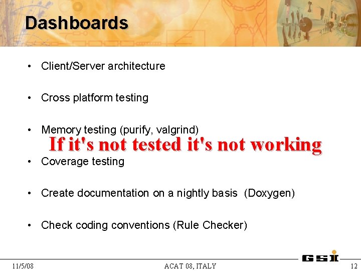 Dashboards • Client/Server architecture • Cross platform testing • Memory testing (purify, valgrind) If