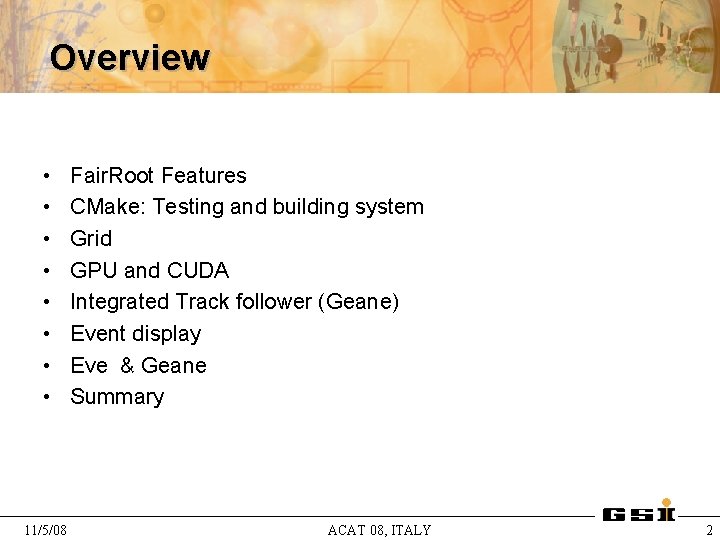 Overview • • 11/5/08 Fair. Root Features CMake: Testing and building system Grid GPU