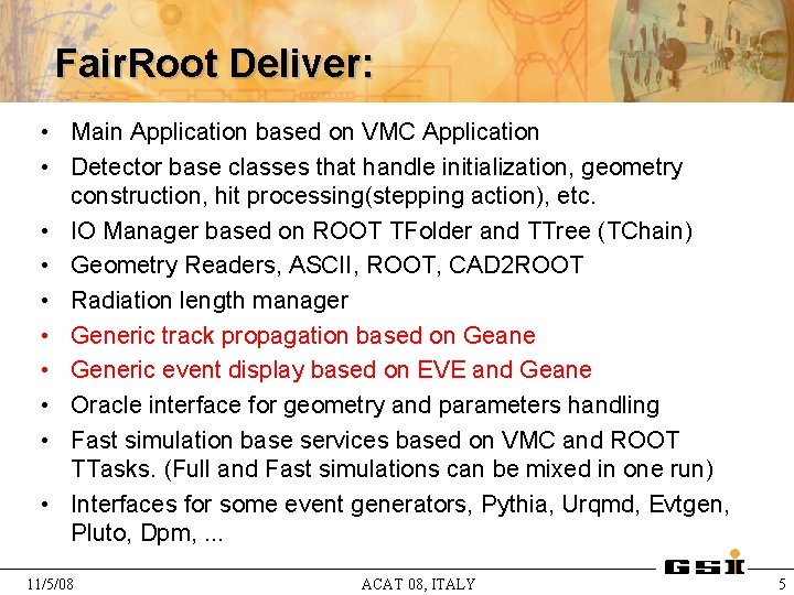 Fair. Root Deliver: • Main Application based on VMC Application • Detector base classes