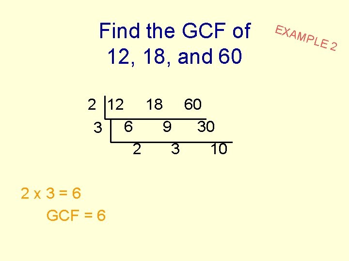 Find the GCF of 12, 18, and 60 2 12 18 60 9 30