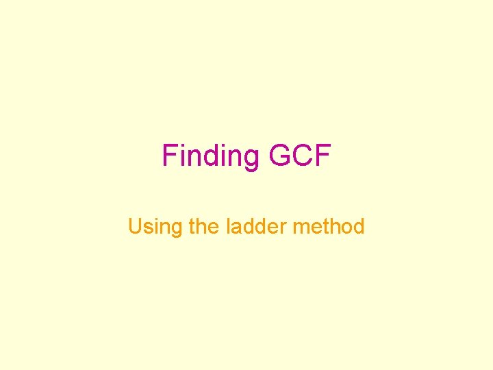 Finding GCF Using the ladder method 