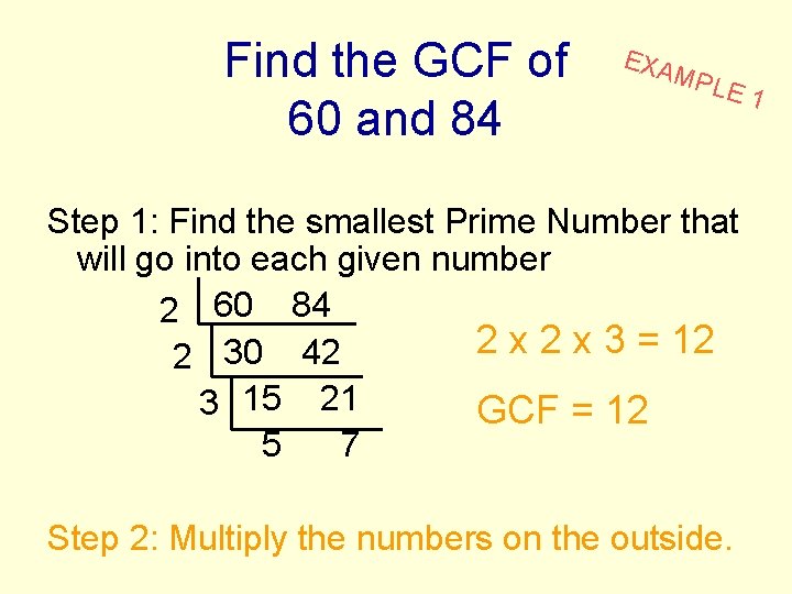 Find the GCF of 60 and 84 EXA MPL E 1 Step 1: Find