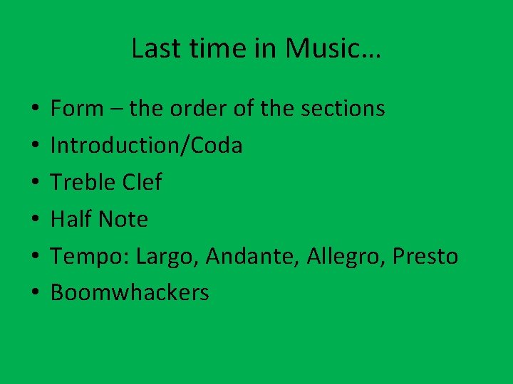Last time in Music… • • • Form – the order of the sections