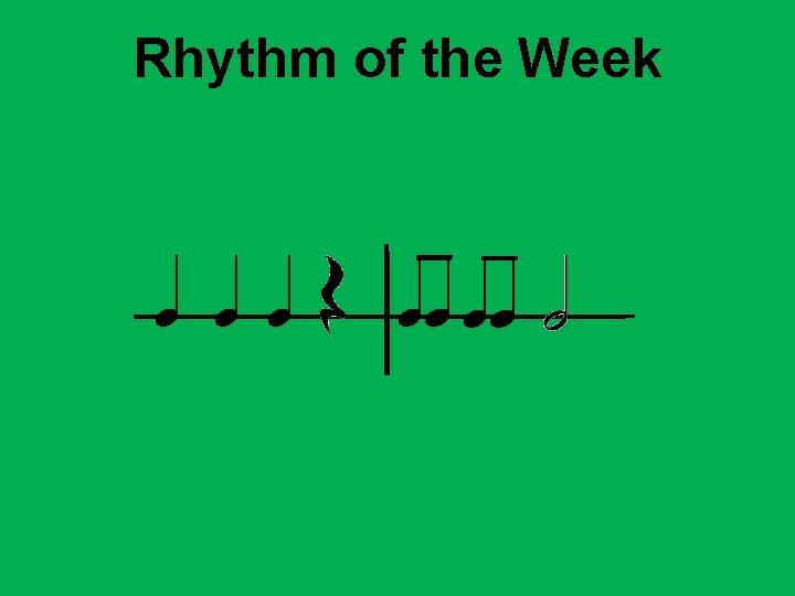 _______ Rhythm of the Week __ __ ______________ 